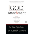 God Attachment: Why You Believe, ACT, and Feel the Way You Do about God