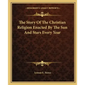 The Story of the Christian Religion Enacted by the Sun and Stars Every Year