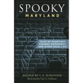 Spooky Maryland: Tales of Hauntings, Strange Happenings, and Other Local Lore