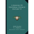 A Manual Of Universal Church History V1