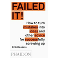 Failed It!: How to Turn Mistakes Into Ideas and Other Advice for Successfully Screwing Up