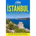 Istanbul: The Ultimate Istanbul Travel Guide By A Traveler For A Traveler: The Best Travel Tips; Where To Go, What To See And Much More