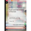 Kant and the Politics of Racism: Towards Kant's Racialised Form of Cosmopolitan Right