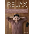 Relax: How to Manage Anxiety and Emotions in an Uncertain World