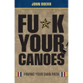 Fu*k Your Canoes: Paving Your Own Path