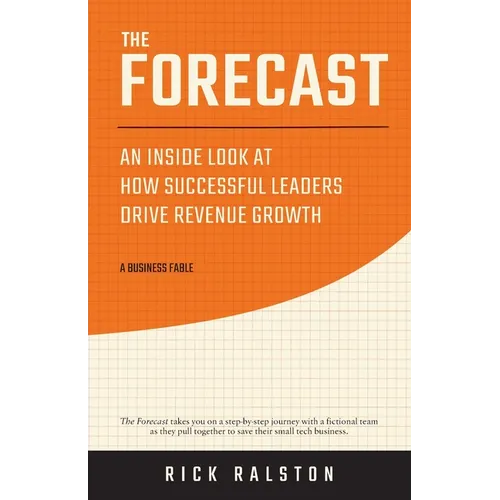 The Forecast: An Inside Look at How Successful Leaders Drive Revenue Growth