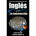 Ingles para la construccion: Un recurso total de terminos especificos para los oficios