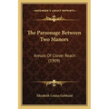 The Parsonage Between Two Manors: Annals Of Clover Reach (1909)