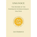 Una Voce: The History of the Foederatio Universalis Una Voce