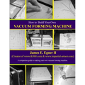 Build Your Own Vacuum Form Machine