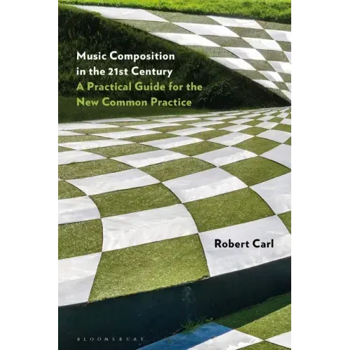 Music Composition in the 21st Century: A Practical Guide for the New Common Practice