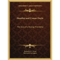 Houdini and Conan Doyle: The Story of a Strange Friendship