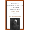 Athanasios Souliotis-Nikolaidis and Greek Irredentism: A Life in the Shadows