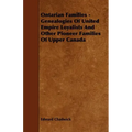 Ontarian Families - Genealogies Of United Empire Loyalists And Other Pioneer Families Of Upper Canada