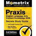 Praxis English Language Arts Content Knowledge 5038 Secrets Study Guide - Full-Length Practice Test, Step-By-Step Video Tutorials: [3rd Edition]