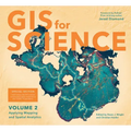 GIS for Science, Volume 2: Applying Mapping and Spatial Analytics