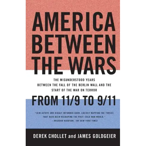 America Between the Wars: From 11/9 to 9/11: The Misunderstood Years Between the Fall of the Berlin Wall and the Start of the War on Terror