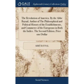 The Revolution of America. By the Abbe Raynal, Author of The Philosophical and Political History of the Establishments, and Commerce of the Europeans
