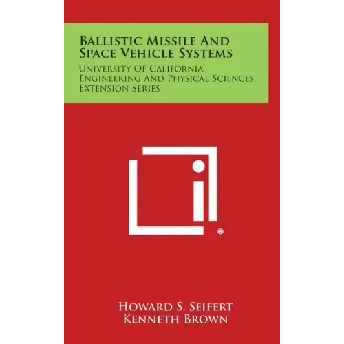Ballistic Missile and Space Vehicle Systems: University of California Engineering and Physical Sciences Extension Series