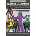 Queering Classrooms: Personal Narratives and Educational Practices to Support LGBTQ Youth in Schools