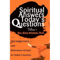 Spiritual Answers Today's Questions: The Importance and Relevance of God in Today's Society: Volume One