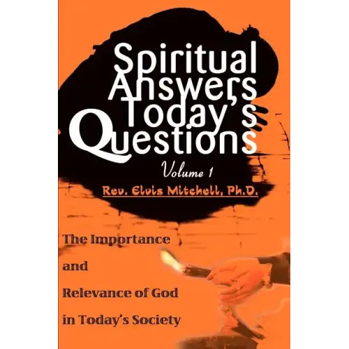Spiritual Answers Today's Questions: The Importance and Relevance of God in Today's Society: Volume One