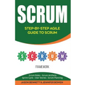 Scrum: Step-By-Step Agile Guide to Scrum (Scrum Roles, Scrum Artifacts, Sprint Cycle, User Stories, Scrum Planning)