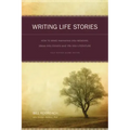 Writing Life Stories: How to Make Memories Into Memoirs, Ideas Into Essays and Life Into Literature