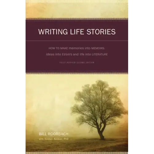 Writing Life Stories: How to Make Memories Into Memoirs, Ideas Into Essays and Life Into Literature