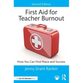 First Aid for Teacher Burnout: How You Can Find Peace and Success