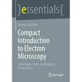 Compact Introduction to Electron Microscopy: Techniques, State, Applications, Perspectives