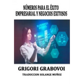 Números Para El Éxito Empresarial Y Negocios Exitosos Grigori Grabovoi: Series Numéricas Para Tener Éxito En Los Negocios Grigori Grabovoi