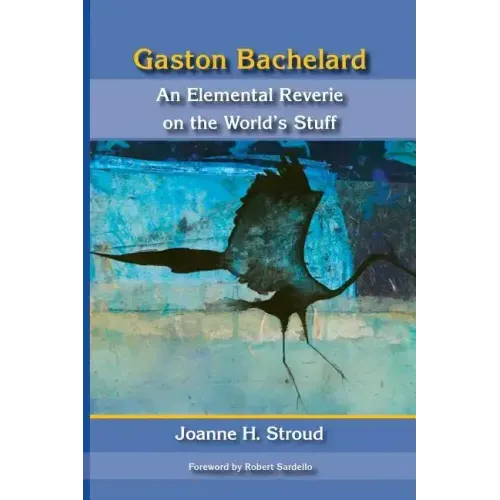 Gaston Bachelard: An Elemental Reverie of the World's Stuff