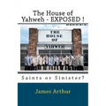 The House of Yahweh EXPOSED!: Saints or Sinister?