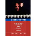 Greek Coffee: A Life of Love, Loss, Family, and Freedom--A Memoir