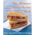 The Ultimate Peanut Butter Book: Savory and Sweet, Breakfast to Dessert, Hundereds of Ways to Use America's Favorite Spread