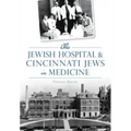 The Jewish Hospital & Cincinnati Jews in Medicine