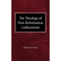 The Theology of Post-Reformation Lutheranism: A Study of Theological Prolegomena