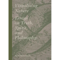 Visualizing Nature: Essays on Truth, Spririt, and Philosophy