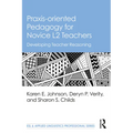 Praxis-oriented Pedagogy for Novice L2 Teachers: Developing Teacher Reasoning