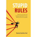 Stupid Rules: Reducing Red Tape and Making Organizations More Effective and Accountable