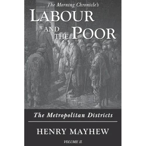 Labour and the Poor Volume II: The Metropolitan Districts