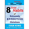 Self Help: 8 Great Habits of Extremely Effective Christians [Self Help Books]
