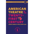American Theatre in the Twenty-First Century: Absurd, Symbolic & Poetic Short Plays