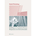 Model Workshop: Building as a Common Process