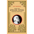 From the Atelier Tovar: Selected Writings of Guy Maddin