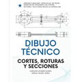 Dibujo Técnico: Cortes, Roturas Y Secciones.: Para Ingenierías, FP Y Bachiller.