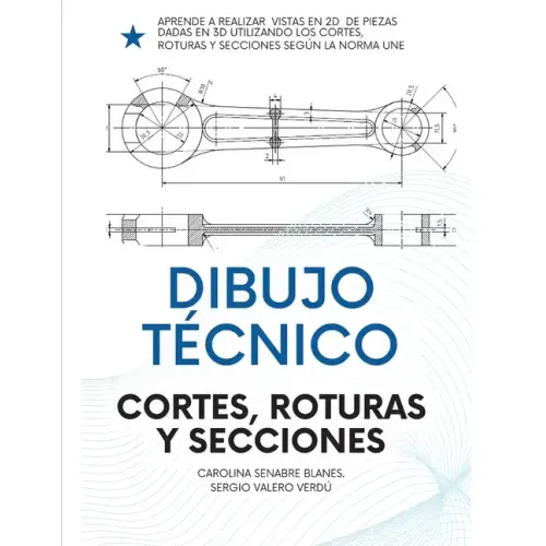 Dibujo Técnico: Cortes, Roturas Y Secciones.: Para Ingenierías, FP Y Bachiller.