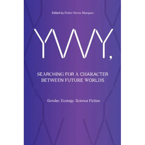 Ywy, Searching for a Character Between Future Worlds: Gender, Ecology, Science Fiction