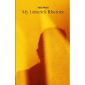 My Limerick Rhetoric: A collection of rhymes with five lines of all different kinds